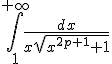 3$ \int_1^{+\infty}\frac{dx}{x\sqrt{x^{2p+1}+1}